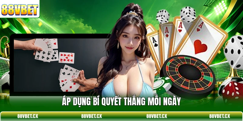 Blackjack 88VBET - Hướng Dẫn Chơi Bài Đổi Thưởng Lớn 4 Áp dụng bí quyết thắng mỗi ngày