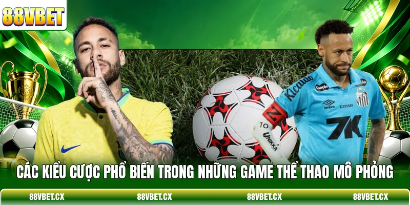 Các kiểu cược phổ biến trong những game thể thao mô phỏng