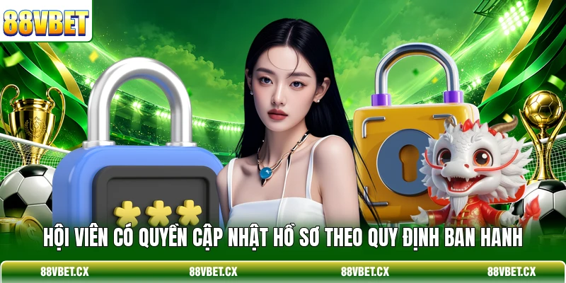 Hội viên có quyền cập nhật hồ sơ theo quy định ban hanh