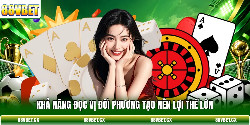 Game Bài Đổi Thưởng - Top 3 Bộ Môn Hot Nhất Tại 88VBET 4 Khả năng đọc vị đối phương tạo nên lợi thế lớn