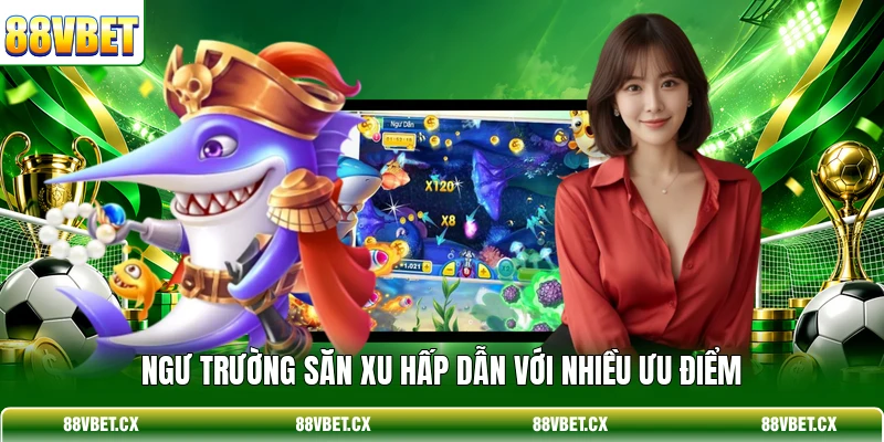 Bắn Cá Thần Tài - Top 3 Bí Quyết Săn Xu Thưởng Lớn 2 Ngư trường săn xu hấp dẫn với nhiều ưu điểm