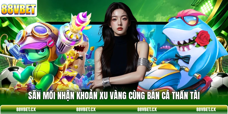 Bắn Cá Thần Tài - Top 3 Bí Quyết Săn Xu Thưởng Lớn 4 Săn mồi nhận khoản xu vàng cùng Bắn Cá Thần Tài