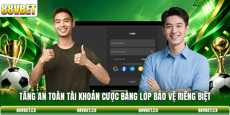 Tăng an toàn tài khoản cược bằng lớp bảo vệ riêng biệt