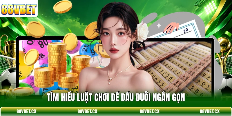 Xổ Số Miền Bắc - Hướng Dẫn Soi Cầu Chắc Thắng Từ 88VBET 3 Tìm hiểu luật chơi đề đầu đuôi ngắn gọn