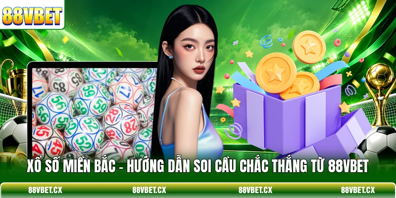 Xổ Số Miền Bắc - Hướng Dẫn Soi Cầu Chắc Thắng Từ 88VBET 1 Xổ Số Miền Bắc
